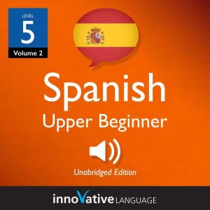 Learn Spanish  Level 5 Upper Beginn..., Innovative Language Learning
