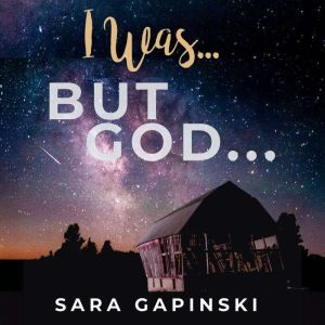 I Was ... But God ...