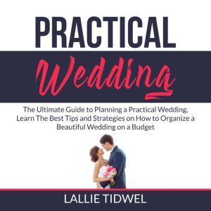 Practical Wedding The Ultimate Guide..., Lallie Tidwel