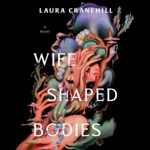 Wife Shaped Bodies, Laura Cranehill