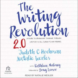 The Writing Revolution 2.0: A Guide to Advancing Thinking Through Writing in All Subjects and Grades