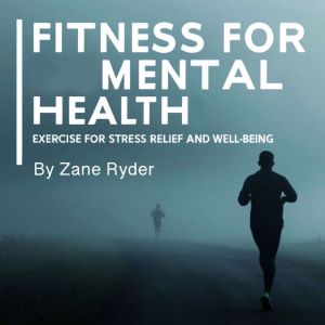 Fitness for Mental Health: Exercise for Stress Relief and Well-Being