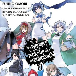 Is It Wrong to Try to Pick Up Girls in a Dungeon?, Vol. 8