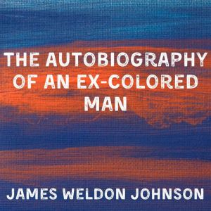 The Autobiography of an ExColored Ma..., James Weldon Johnson