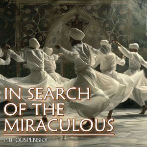In Search Of The Miraculous, P.D. Ouspensky