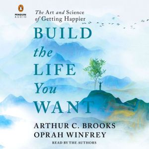 Build the Life You Want, Arthur C. Brooks