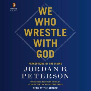 We Who Wrestle with God, Jordan B. Peterson