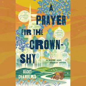 A Prayer for the CrownShy, Becky Chambers