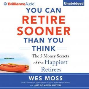 You Can Retire Sooner Than You Think, Wes Moss