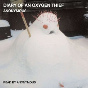 Diary of an Oxygen Thief, Anonymous