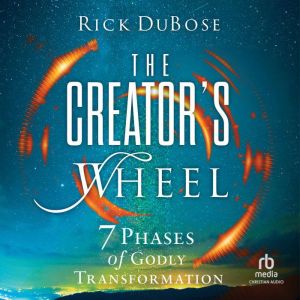The Creator's Wheel: 7 Phases of Godly Transformation