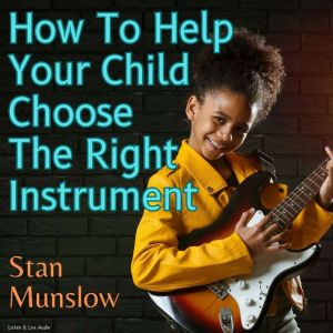 How To Help Your Child Choose The Rig..., Stan Munslow