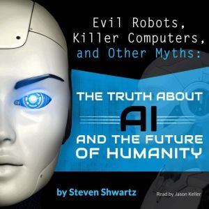 Evil Robots, Killer Computers, and Ot..., Steven Shwartz