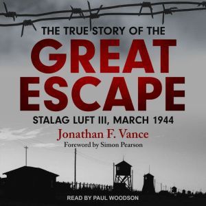 The True Story of the Great Escape, Jonathan F. Vance