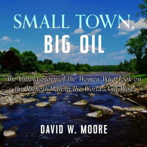 Small Town, Big Oil, David W. Moore