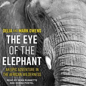 The Eye of the Elephant: An Epic Adventure in the African Wilderness, Delia Owens