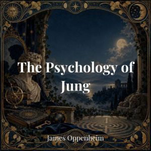 The Psychology of Jung, James Oppenheim