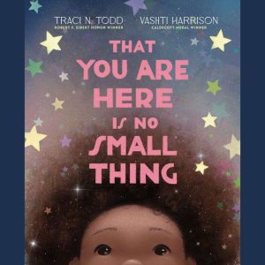 That You Are Here Is No Small Thing, Traci N. Todd