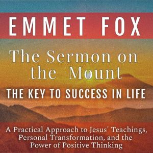 The Sermon on the Mount The Key to S..., Emmet Fox