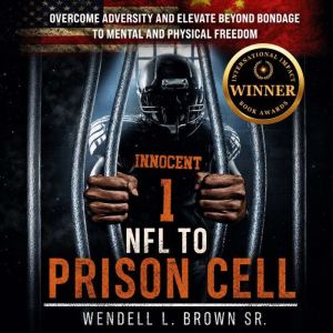 NFL to Prison Cell, Wendell L. Brown Sr.