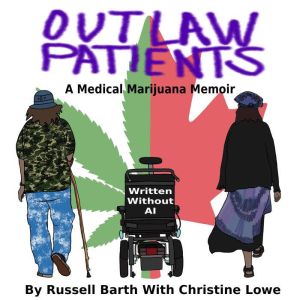 Outlaw Patients - A Medical Marijuana Memoir
