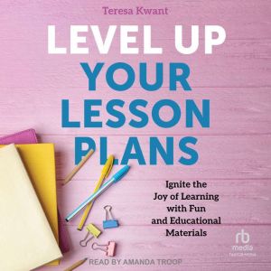 Level Up Your Lesson Plans, Teresa K. Kwant