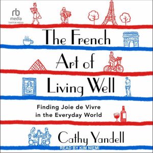 The French Art of Living Well, Cathy Yandell