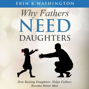 Why Fathers Need Daughters, Erin K. Washington