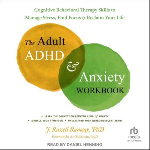 The Adult ADHD and Anxiety Workbook, PhD Ramsay