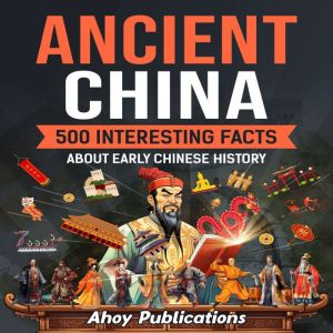 Ancient China  500 Interesting Facts..., Ahoy Publications