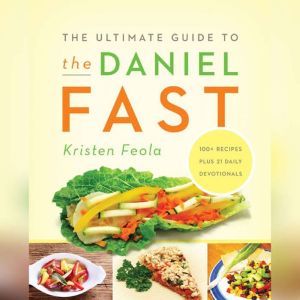 The Ultimate Guide to the Daniel Fast..., Kristen Feola