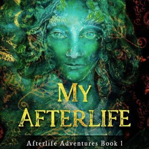 My Afterlife: Afterlife Adventures, Jess Thornton