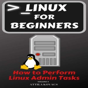 Linux for Beginners, ATTILA KOVACS