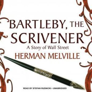 Bartleby, the Scrivener, Herman Melville