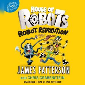 House of Robots Robot Revolution, James Patterson