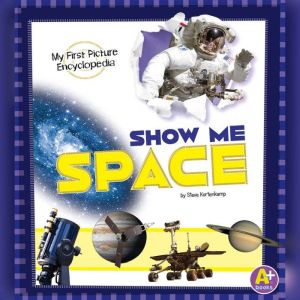 Show Me Space: My First Picture Encyclopedia