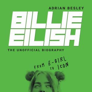 Billie Eilish: From e-girl to Icon, Adrian Besley