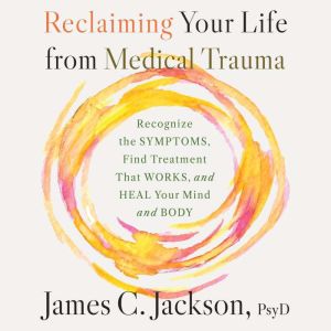 Reclaiming Your Life from Medical Tra..., James C. Jackson