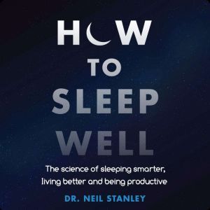How to Sleep Well, Dr. Neil Stanley