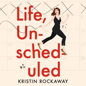 Life, Unscheduled, Kristin Rockaway