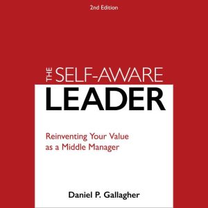 The Self-Aware Leader: Reinventing Your Value as a Middle Manager