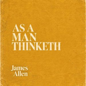 As a Man Thinketh, James Allen