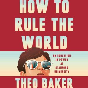 How to Rule the World, Theo Baker