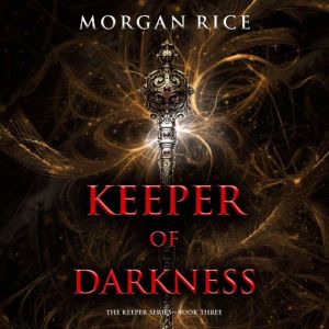 Keeper of Darkness The Keeper Series..., Morgan Rice