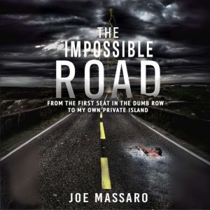 The Impossible Road: From The First Seat In The Dumb Row To My Own Private Island