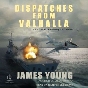 Dispatches From Valhalla, James Young
