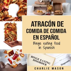 Atracon de comida de Comida En espanol/Binge eating food in Spanish (Spanish Edition)