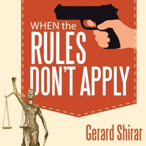 When The Rules Dont Apply, Gerard Shirar