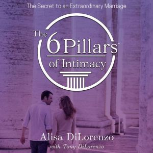 The 6 Pillars of Intimacy, Alisa DiLorenzo