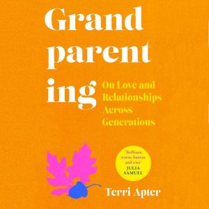 Grandparenting: On Love and Relationships Across Generations